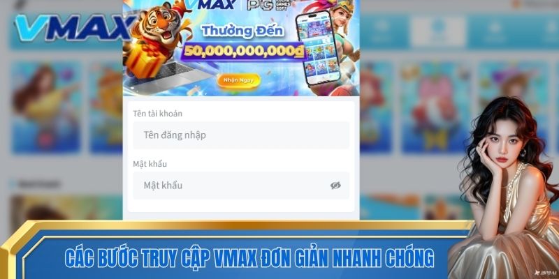 Các bước truy cập VMAX đơn giản nhanh chóng